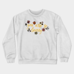 you are so lovely Crewneck Sweatshirt